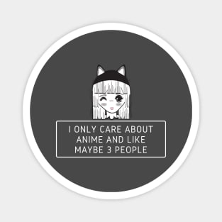 I Only Care About Anime And Like Maybe 3 People Magnet